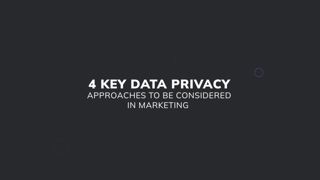 4 Key Data Privacy Approaches To Be Considered In Marketing