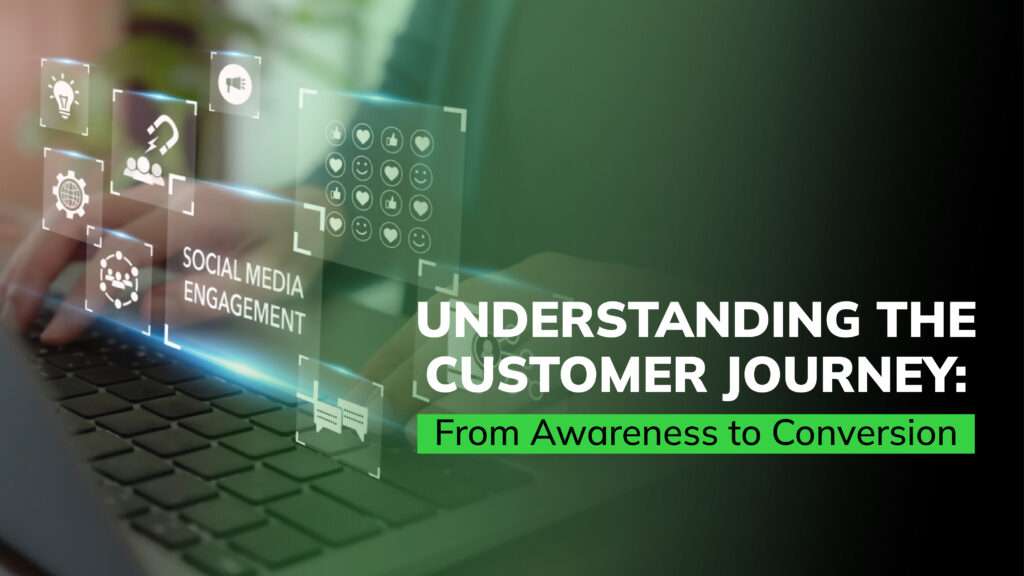 Understanding the Customer Journey: From Awareness to Conversion