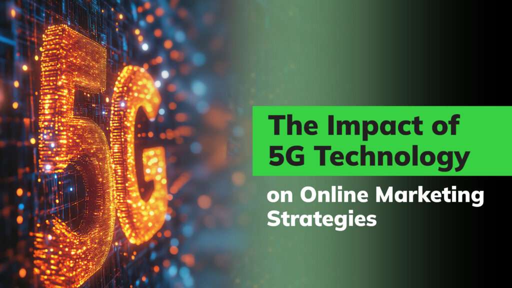 The Impact of 5G Technology on Online Marketing Strategies