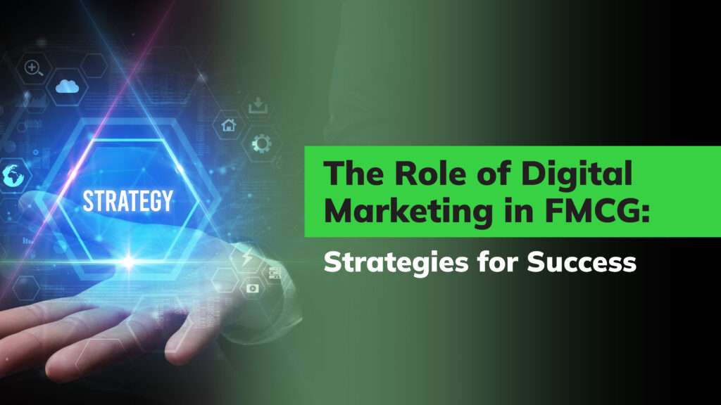 The Role of Digital Marketing in FMCG: Strategies for Success