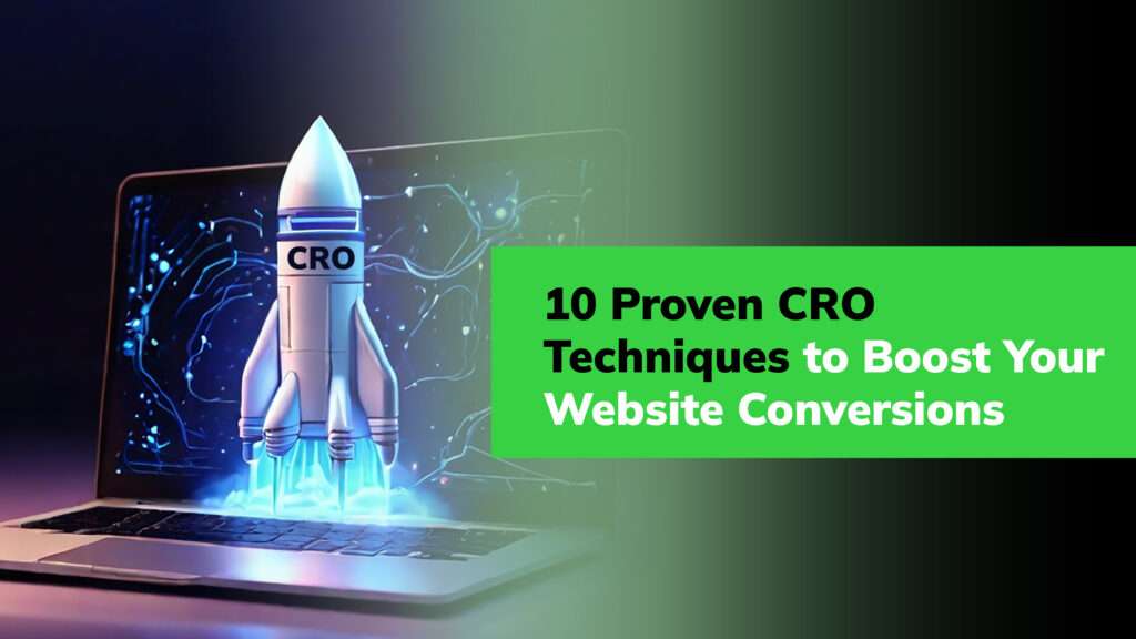 10 Proven CRO Techniques to Boost Your Website Conversions