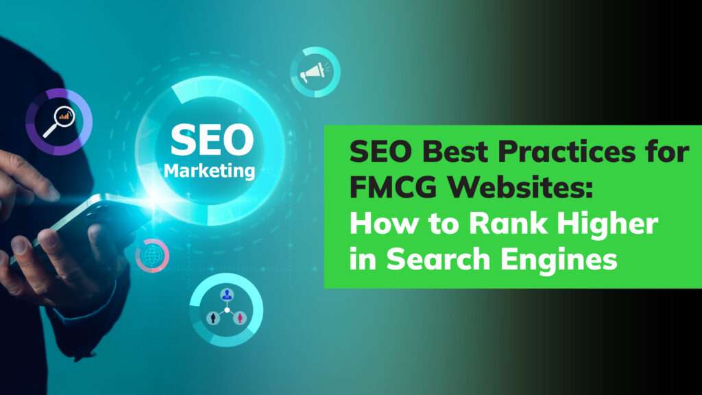 SEO Best Practices for FMCG Websites: How to Rank Higher in Search Engines