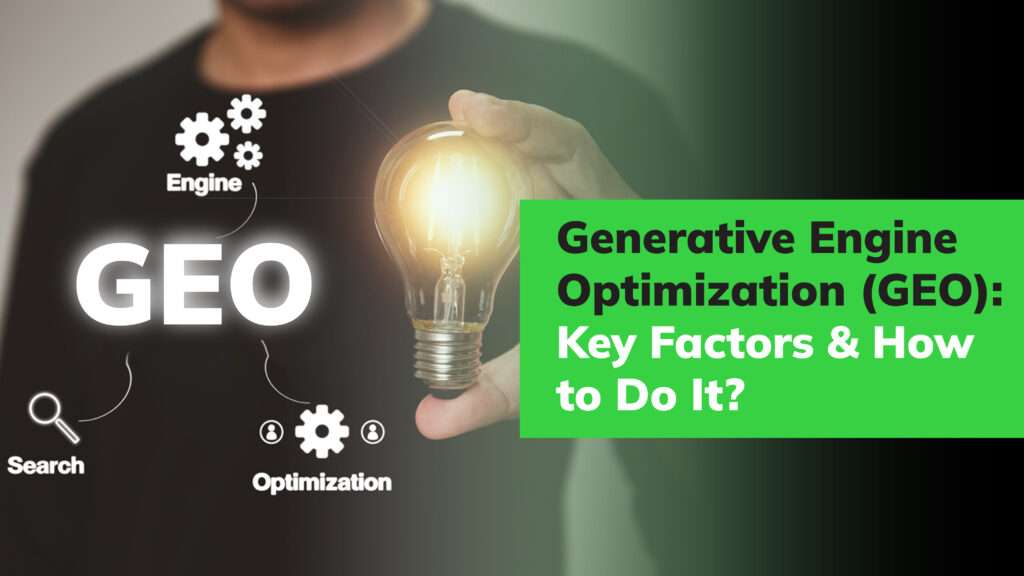 Generative Engine Optimization (GEO): Key Factors & How to Do It?